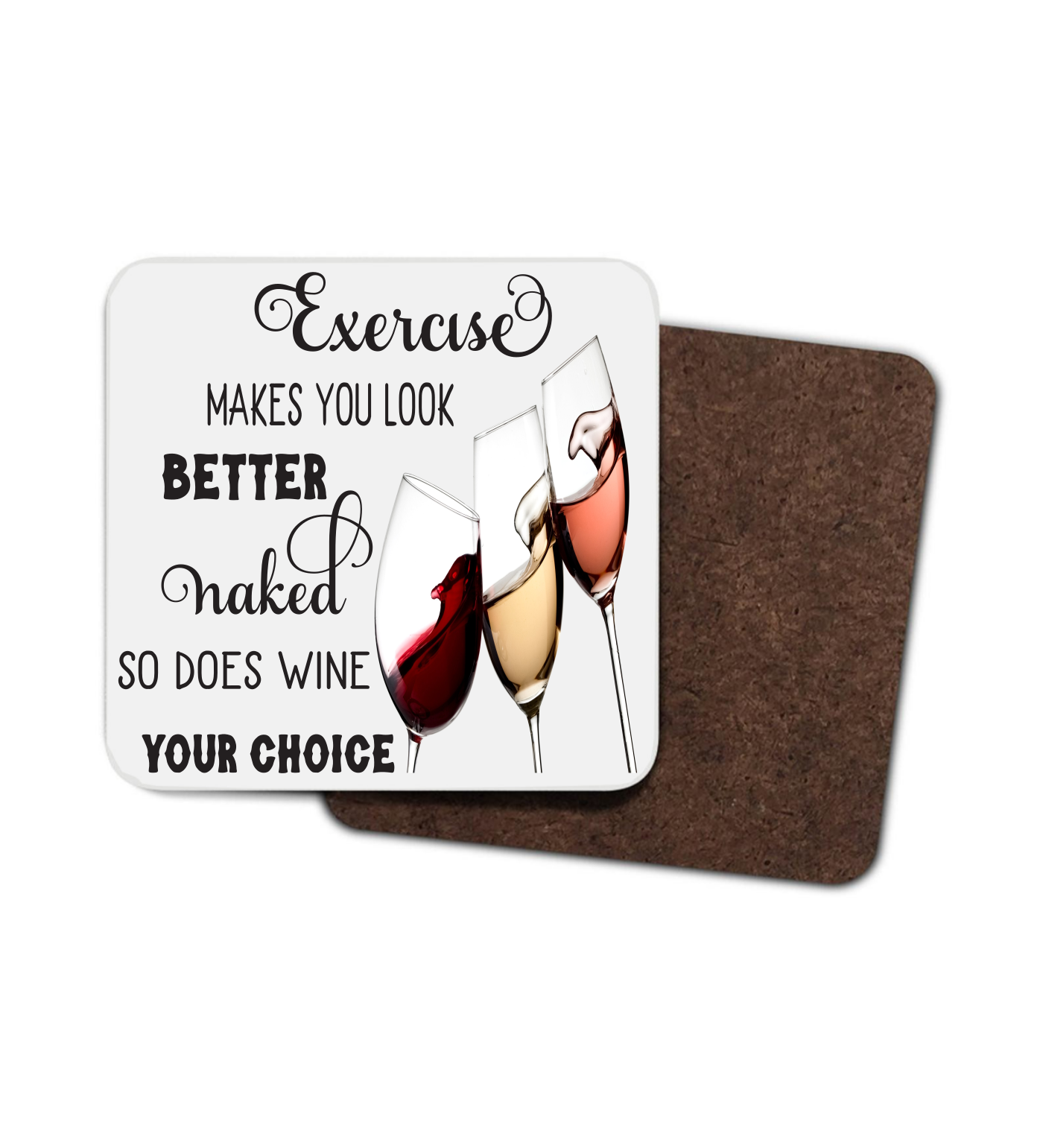 Exercise Makes You Look Better So does Wine Your Choice Coaster